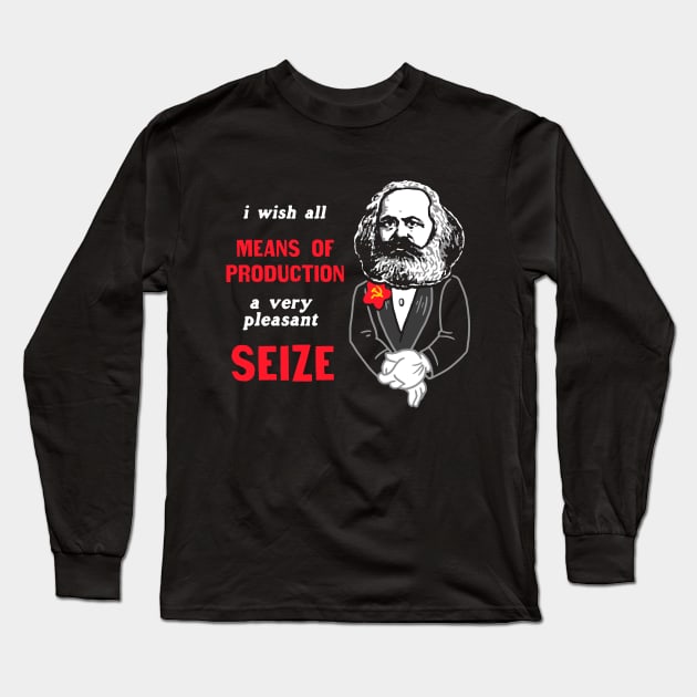 I Wish All Means Of Production A Very Pleasant Seize Long Sleeve T-Shirt by dumbshirts